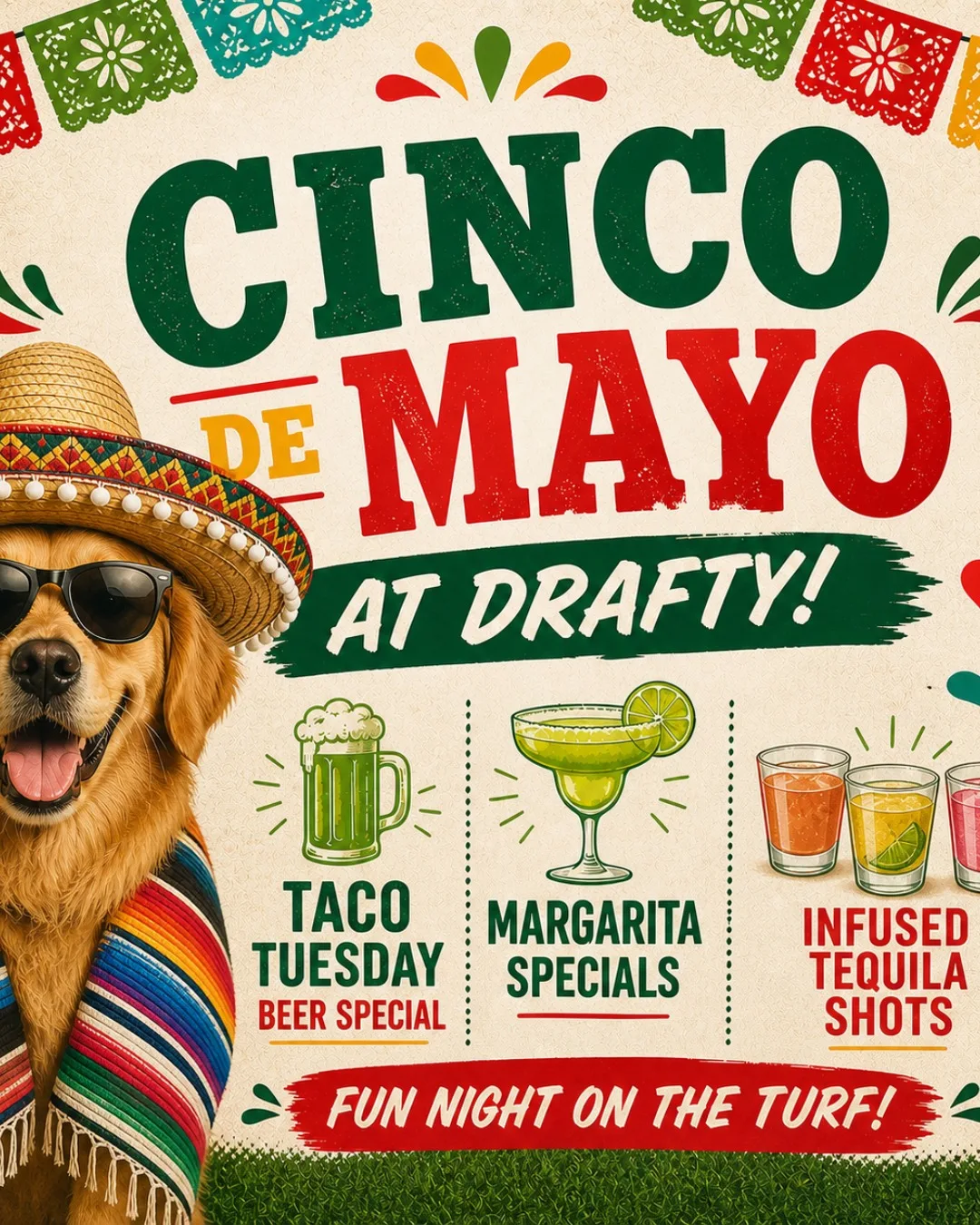 Cinco de Mayo on the turf
Grab your crew (and your pup) and come hang with us for a fun night outside!

🍻 Taco Tuesday beer special
🍹 Margarita specials
🥃 Infused tequila shots

Good drinks, great vibes, and the best community around—see you on the turf!

#DraftyDane #CincoDeMayo #DogFriendly #MariettaGA #TurfVibes #DrinkSpecials #DogBar #PupsAndPints